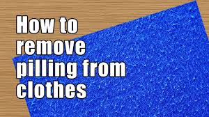 How to Remove Pilling from Clothes